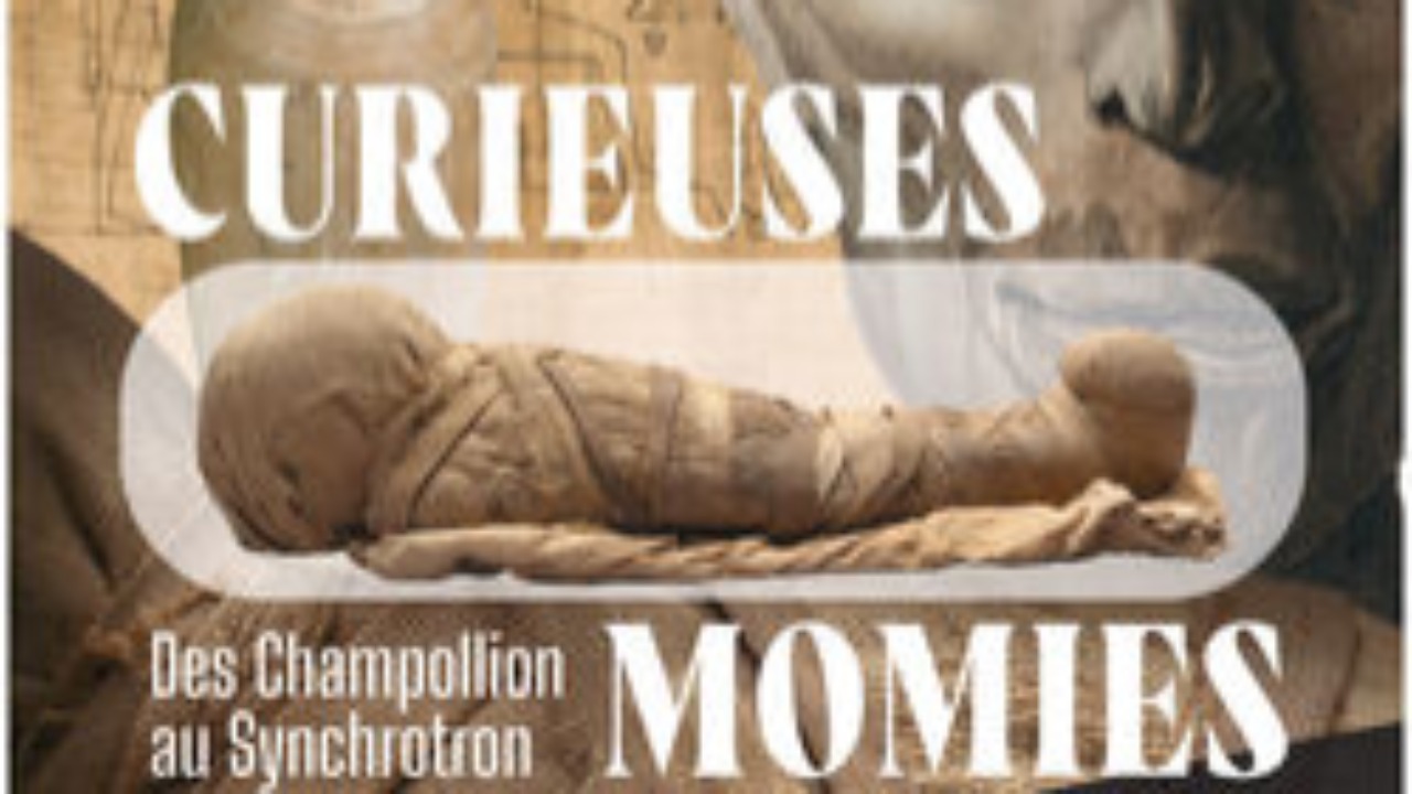 Expo "Curieuses momies. Des Champollion au Synchrotron" Expo "Curieuses momies. Des Champollion au Synchrotron"