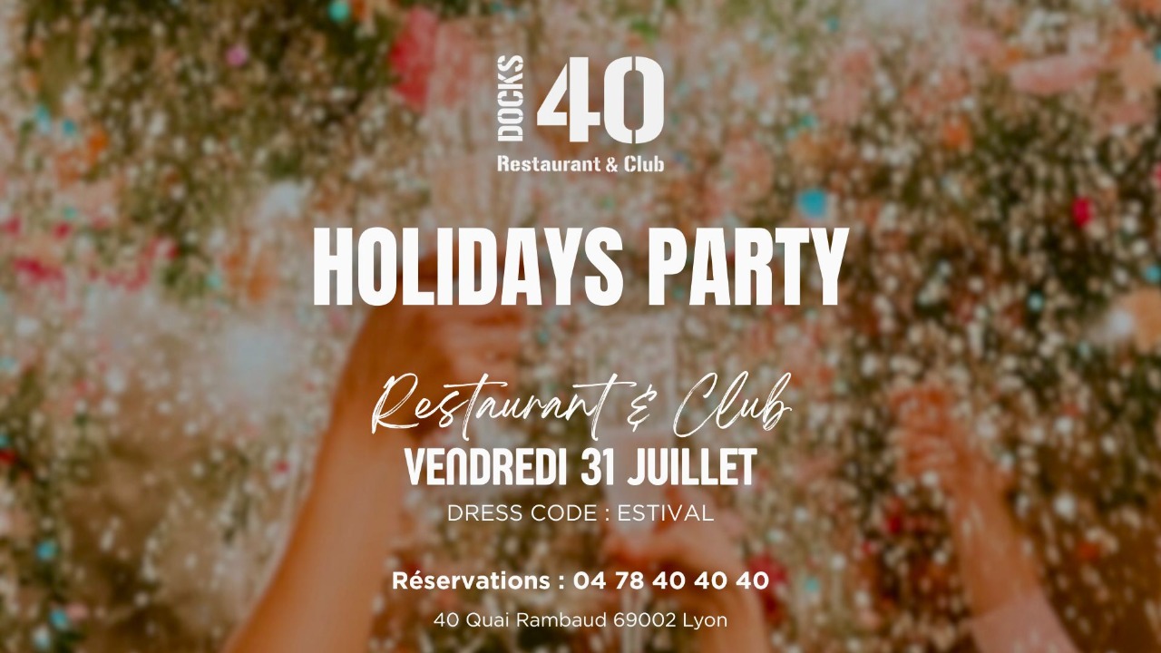 VENDREDI 31 JUILLET – HOLIDAYS PARTY VENDREDI 31 JUILLET – HOLIDAYS PARTY