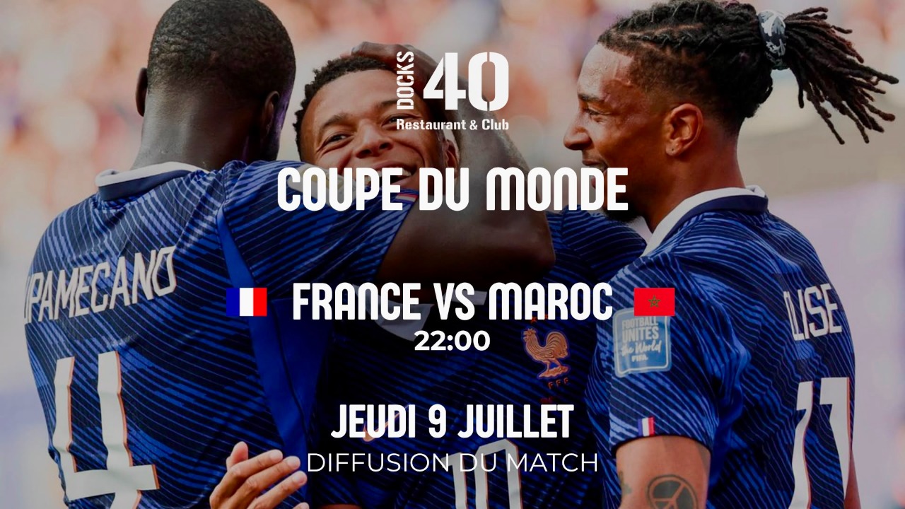 JEUDI 9 JUILLET - FRANCE VS MAROC JEUDI 9 JUILLET - FRANCE VS MAROC